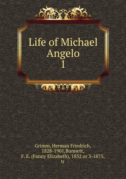 Обложка книги Life of Michael Angelo, Herman Friedrich Grimm