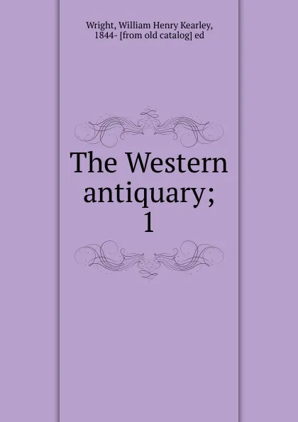 Обложка книги The Western antiquary, William Henry Kearley Wright