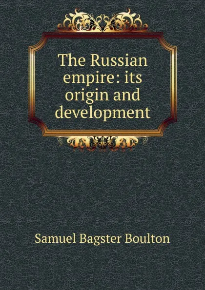 Обложка книги The Russian empire, Samuel Bagster Boulton