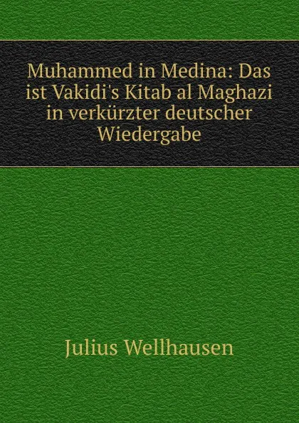 Обложка книги Muhammed in Medina, Julius Wellhausen