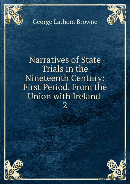 Обложка книги Narratives of State Trials in the Nineteenth Century, George Lathom Browne