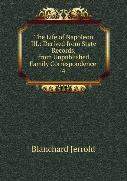 Обложка книги The Life of Napoleon III., Jerrold Blanchard