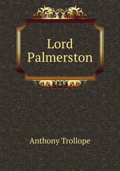 Обложка книги Lord Palmerston, Trollope Anthony