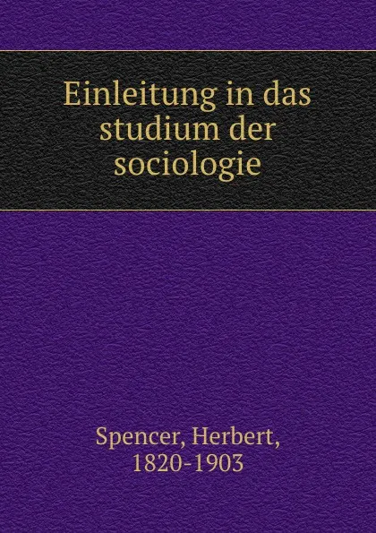 Обложка книги Einleitung in das studium der sociologie, Герберт Спенсер