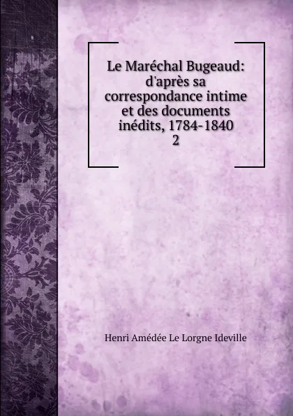 Обложка книги Le Marechal Bugeaud, Henri Amédée le Lorgne Ideville