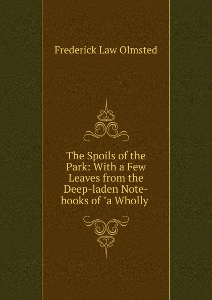 Обложка книги The Spoils of the Park, Frederick Law Olmsted