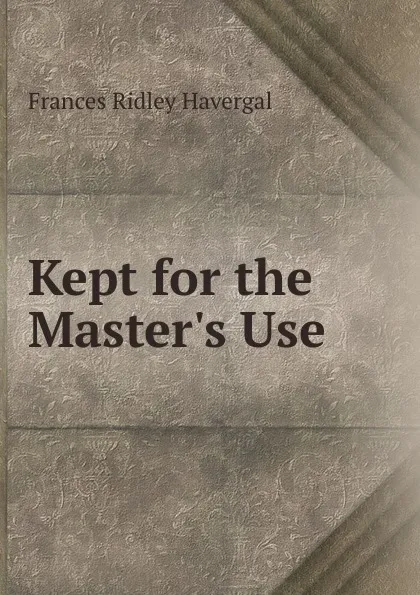 Обложка книги Kept for the Master.s Use, Frances Ridley Havergal