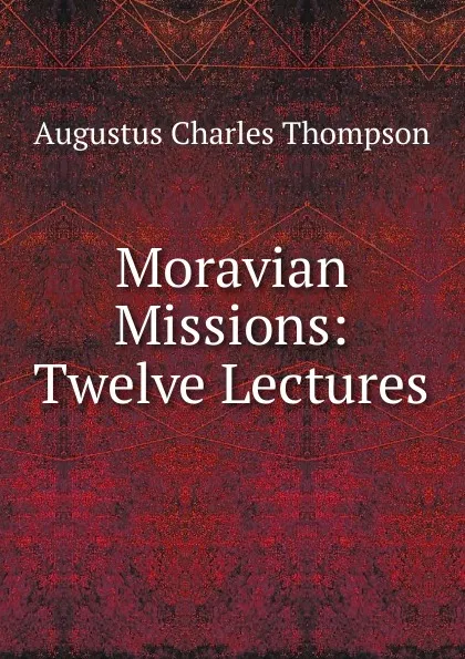 Обложка книги Moravian Missions, A.C. Thompson