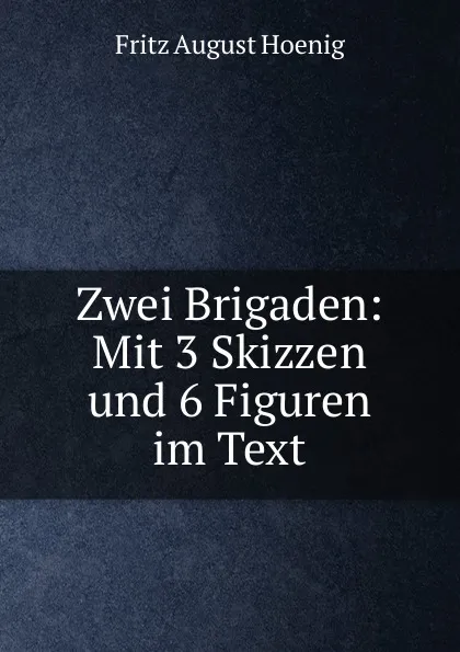 Обложка книги Zwei Brigaden, Fritz August Hoenig