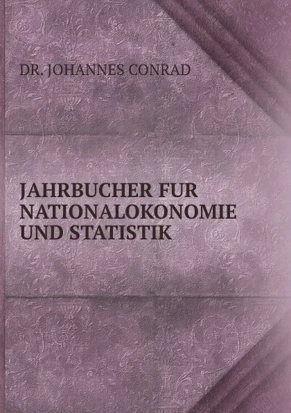 Обложка книги JAHRBUCHER FUR NATIONALOKONOMIE UND STATISTIK, Johannes Conrad