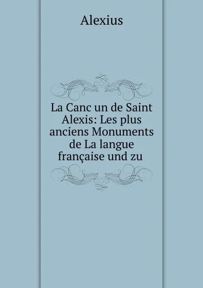 Обложка книги La Cancun de Saint Alexis, Alexius