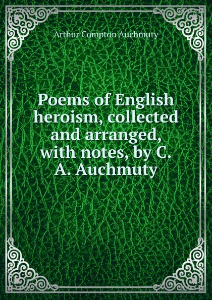 Обложка книги Poems of English heroism, collected and arranged, Arthur Compton Auchmuty