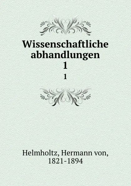 Обложка книги Wissenschaftliche abhandlungen, Hermann von Helmholtz