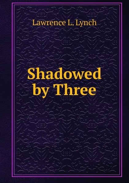 Обложка книги Shadowed by Three, Lawrence L. Lynch