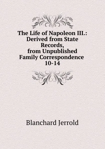 Обложка книги The Life of Napoleon III., Jerrold Blanchard