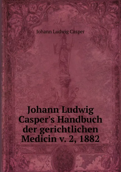 Обложка книги Johann Ludwig Casper.s Handbuch der gerichtlichen Medicin v. 2, 1882, Johann Ludwig Casper