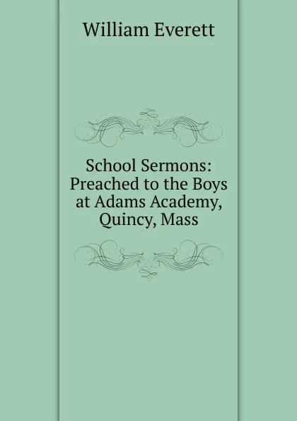 Обложка книги School Sermons, William Everett