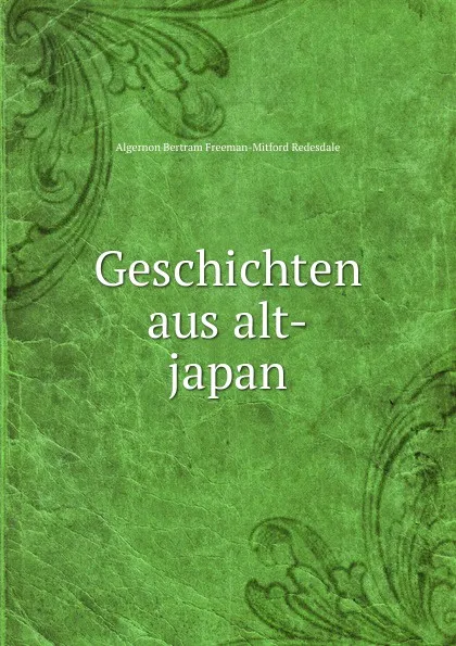 Обложка книги Geschichten aus alt-japan, Algernon Bertram Freeman-Mitford Redesdale