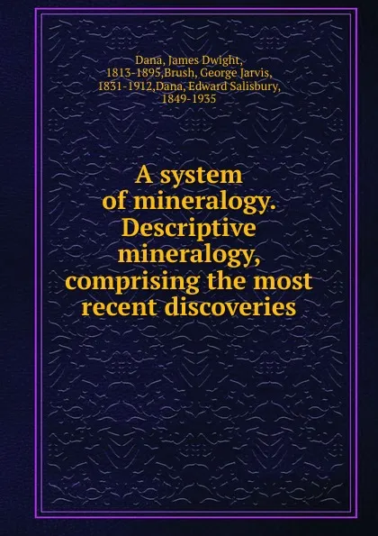 Обложка книги A system of mineralogy. Descriptive mineralogy, James Dwight Dana