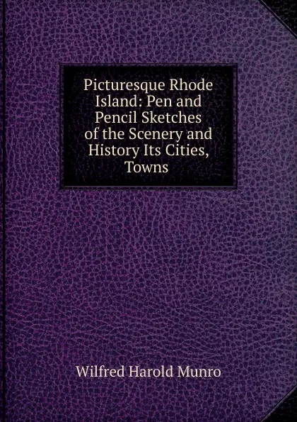 Обложка книги Picturesque Rhode Island, Wilfred Harold Munro