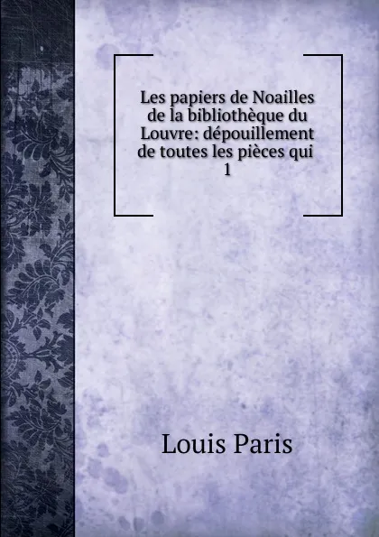 Обложка книги Les papiers de Noailles de la bibliotheque du Louvre, Louis Paris