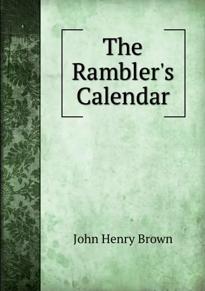 Обложка книги The Rambler.s Calendar, John Henry Brown