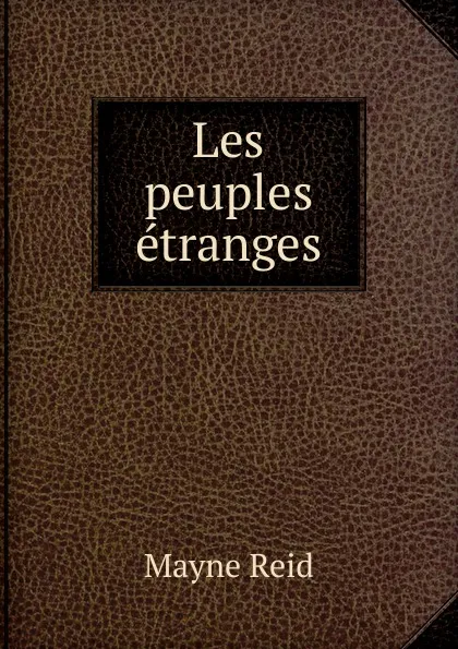 Обложка книги Les peuples etranges, Reid Mayne