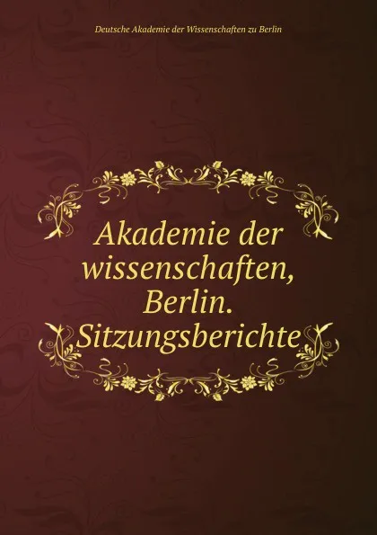 Обложка книги Akademie der wissenschaften, Berlin. Sitzungsberichte, Deutsche Akademie der Wissenschaften zu Berlin