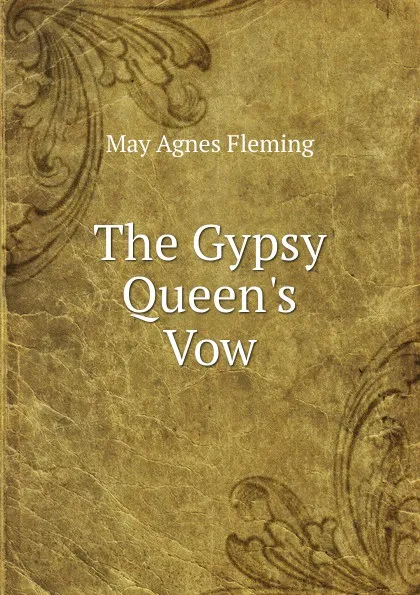 Обложка книги The Gypsy Queen.s Vow, Fleming May Agnes