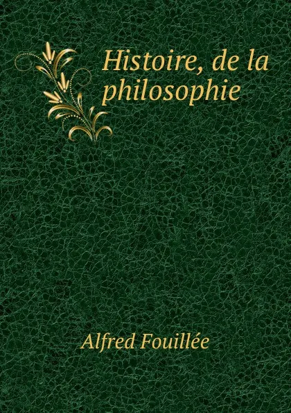 Обложка книги Histoire, de la philosophie, Fouillée Alfred