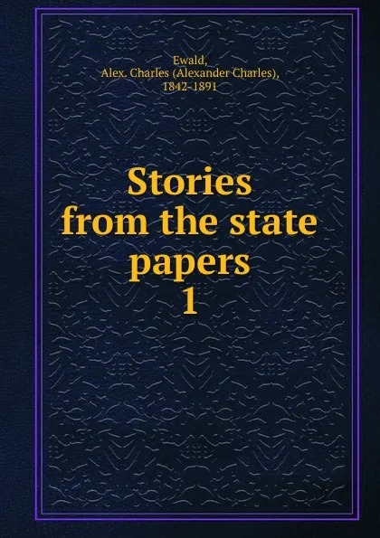 Обложка книги Stories from the state papers, Alexander Charles Ewald