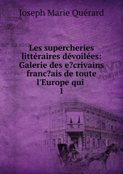 Обложка книги Les supercheries litteraires devoilees, Joseph Marie Quérard