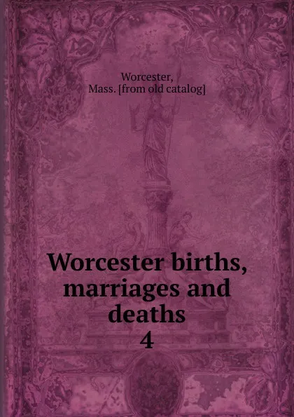 Обложка книги Worcester births, marriages and deaths, Mass Worcester