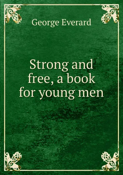 Обложка книги Strong and free, a book for young men, George Everard