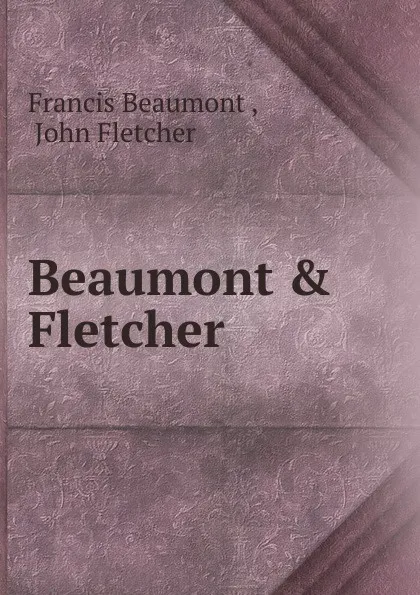 Обложка книги Beaumont . Fletcher, Beaumont Francis