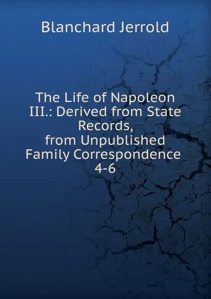 Обложка книги The Life of Napoleon III., Jerrold Blanchard