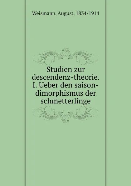 Обложка книги Studien zur descendenz-theorie. I. Ueber den saison-dimorphismus der schmetterlinge, August Weismann