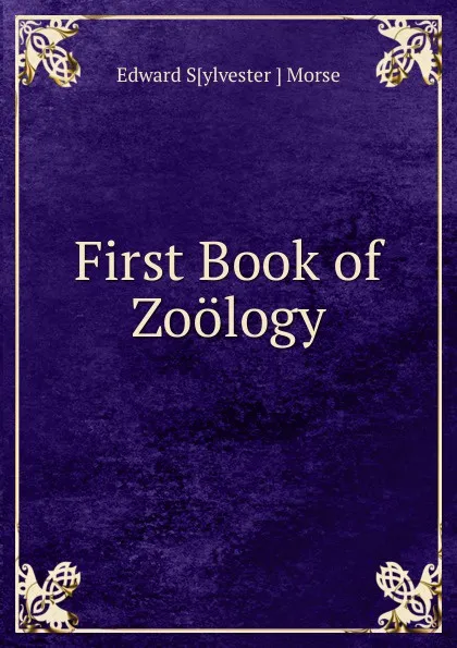 Обложка книги First Book of Zoology, Edward Sylvester Morse