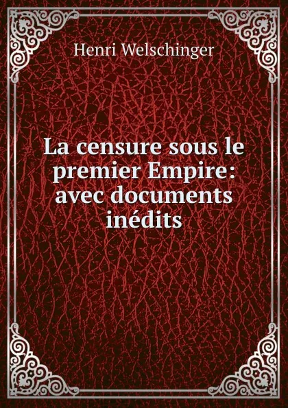 Обложка книги La censure sous le premier Empire, Henri Welschinger