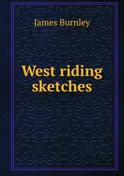 Обложка книги West riding sketches, James Burnley