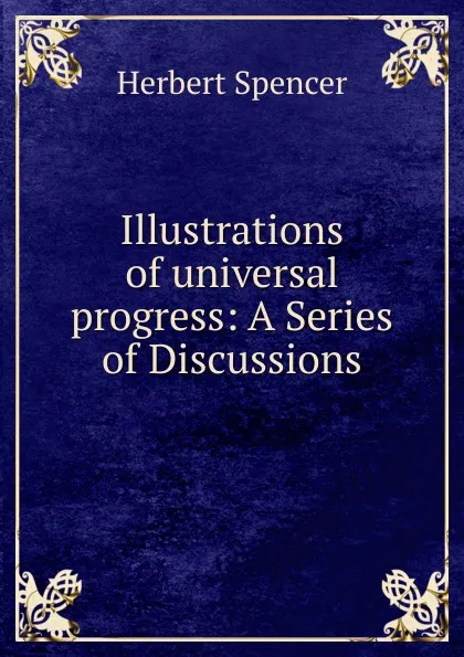 Обложка книги Illustrations of universal progress, Герберт Спенсер