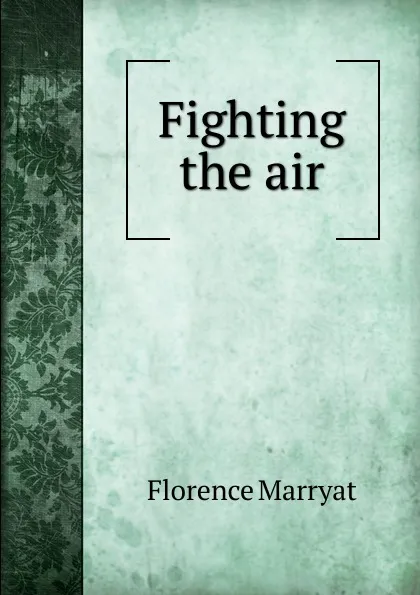 Обложка книги Fighting the air, Florence Marryat