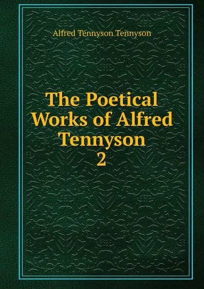 Обложка книги The Poetical Works of Alfred Tennyson, Alfred Tennyson