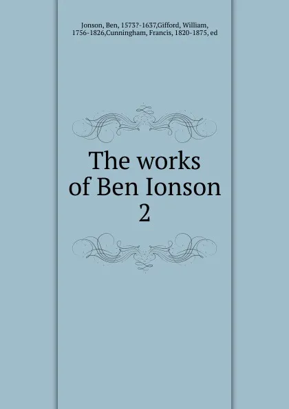 Обложка книги The works of Ben Ionson, Ben Jonson