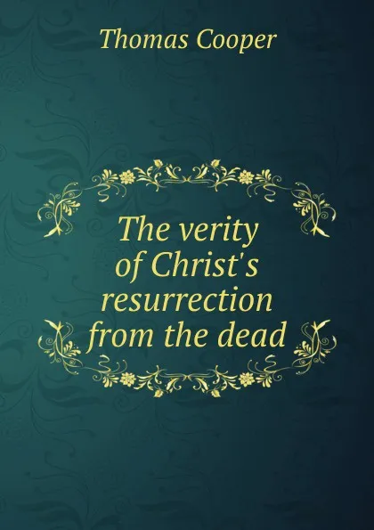 Обложка книги The verity of Christ.s resurrection from the dead, David James McCord