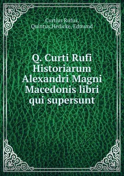 Обложка книги Q. Curti Rufi Historiarum Alexandri Magni Macedonis libri qui supersunt, Curtius Rufus