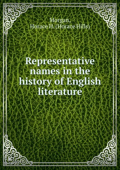 Обложка книги Representative names in the history of English literature, Horace Hills Morgan