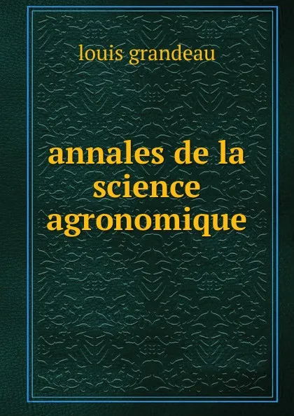 Обложка книги Annales de la science agronomique, Louis Grandeau