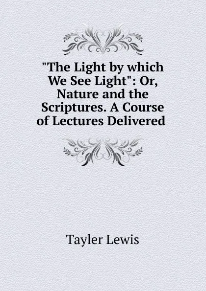 Обложка книги The Light by which We See Light, Tayler Lewis