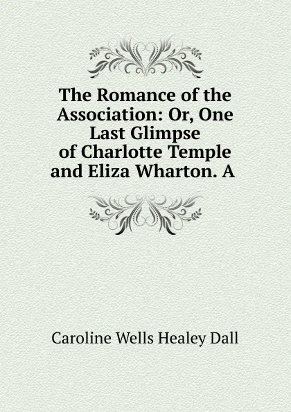 Обложка книги The Romance of the Association, Dall Caroline Wells